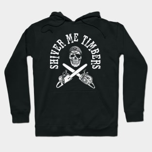 Shiver Me Timbers - Chainsaw - Pirate - Skull and Crossbones Hoodie